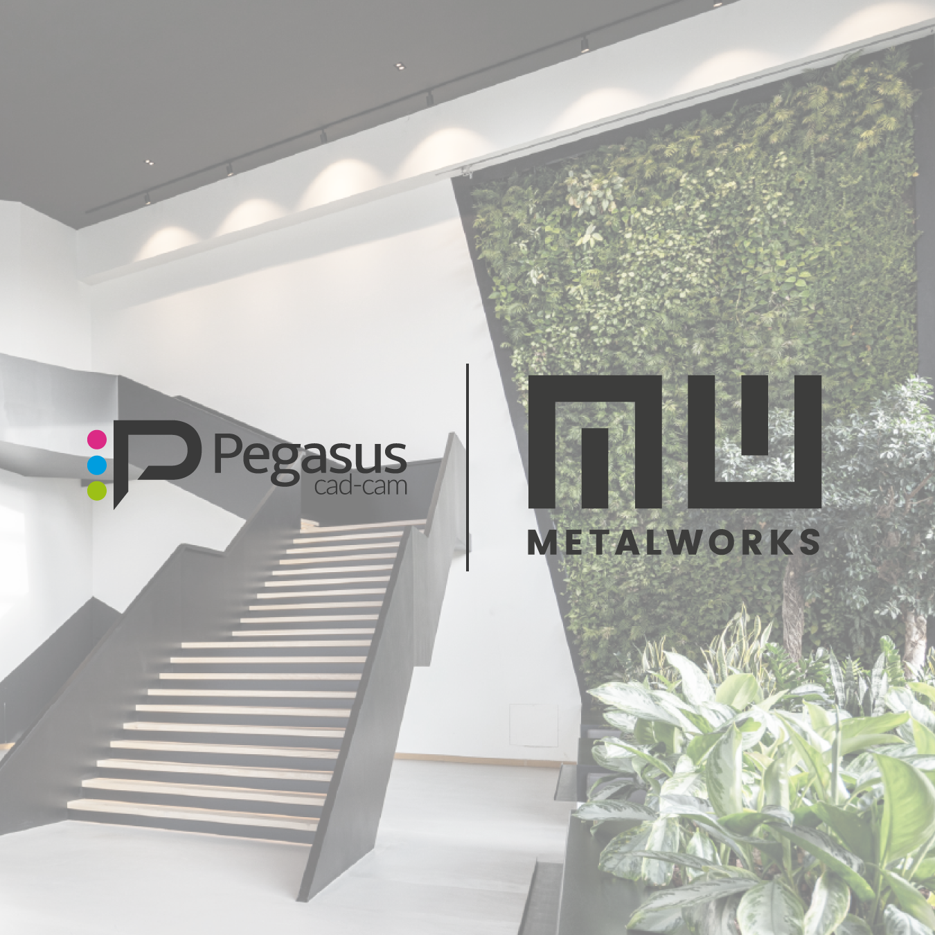 Pegasus CAD-CAM's logo next to Metalworks' logo, superimposed on a modern background with a black interior staircase, white walls, and a vertical wall with green plants, part of Metalworks' company headquarters.